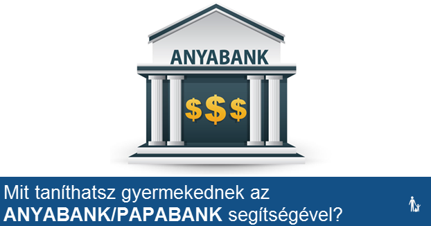 Mit taníthatsz gyermekednek az Anyabank/Papabank segítségével?