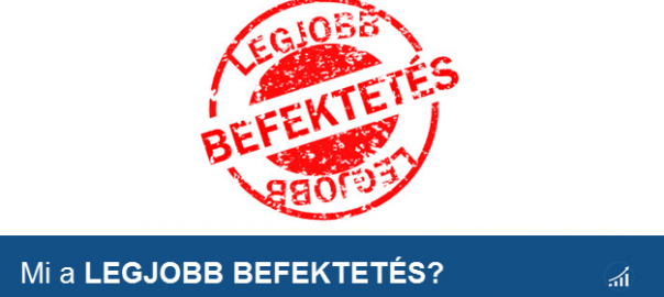 Mibe fektessem a pénzem? - avagy mi a legjobb befektetés?